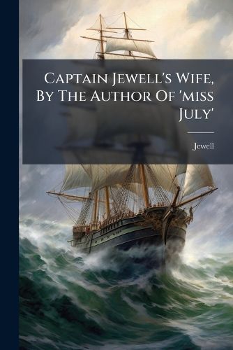 Cover image for Captain Jewell's Wife, By The Author Of 'miss July'