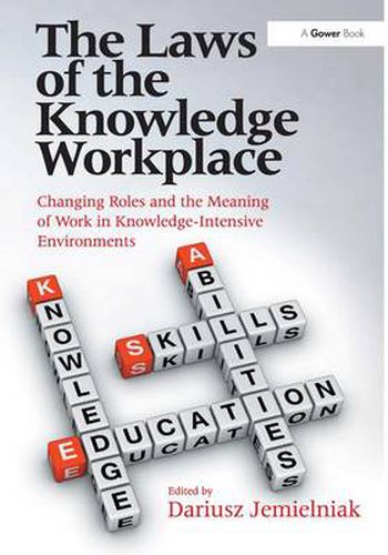 Cover image for The Laws of the Knowledge Workplace: Changing Roles and the Meaning of Work in Knowledge-Intensive Environments