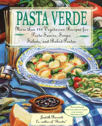 Cover image for Pasta Verde: More Than 140 Vegetarian Recipes for Pasta Sauces, Soups, Salads, and Baked Pastas