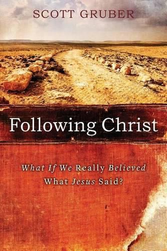 Cover image for Following Christ: What If We Really Believed What Jesus Said?