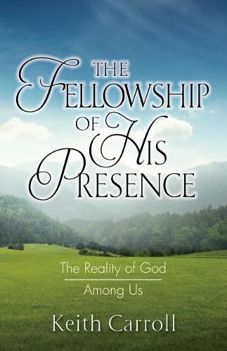 Cover image for The Fellowship of His Presence: The Reality of God Among Us