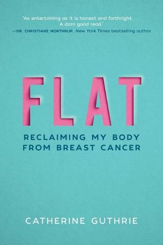 Cover image for Flat: Reclaiming My Body from Breast Cancer