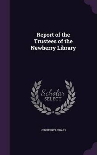 Cover image for Report of the Trustees of the Newberry Library