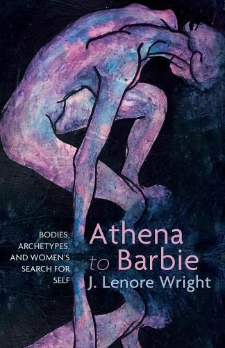 Cover image for Athena to Barbie: Bodies, Archetypes, and Women's Search for Self