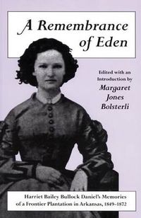 Cover image for A Remembrance of Eden: Harriet Bailey Bullock Daniel's Memories of a Frontier Plantation in Arkansas, 1849-1872