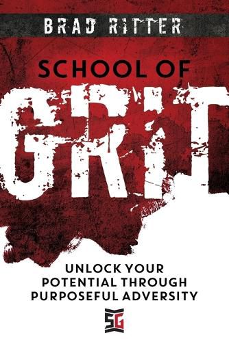 Cover image for School of Grit: Unlock Your Potential Through Purposeful Adversity