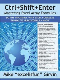 Cover image for Ctrl+Shift+Enter Mastering Excel Array Formulas: Do the Impossible with Excel Formulas Thanks to Array Formula Magic