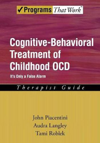 Cover image for Cognitive-Behavioral Treatment of Childhood OCD: Therapist Guide: It's Only a False Alarm