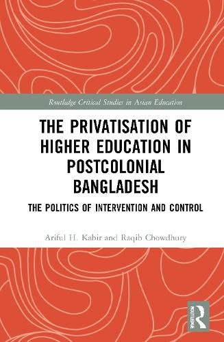 The Privatisation of Higher Education in Postcolonial Bangladesh: The Politics of Intervention and Control