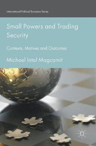 Cover image for Small Powers and Trading Security: Contexts, Motives and Outcomes