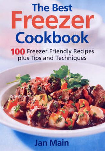 Cover image for The Best Freezer Cookbook: 100 Freezer-Friendly Recipes, Plus Tips and Techniques