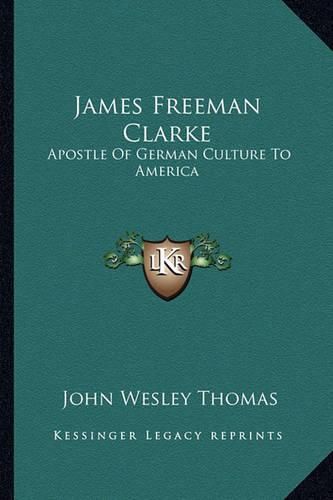 James Freeman Clarke: Apostle of German Culture to America