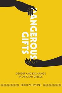 Cover image for Dangerous Gifts: Gender and Exchange in Ancient Greece