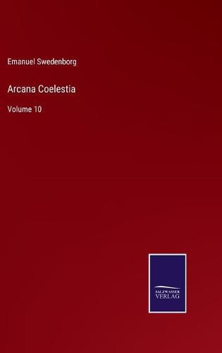 Cover image for Arcana Coelestia: Volume 10