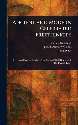 Cover image for Ancient and Modern Celebrated Freethinkers