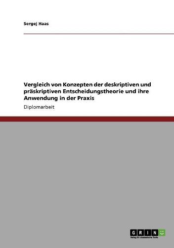 Cover image for Vergleich Von Konzepten Der Deskriptiven Und Praskriptiven Entscheidungstheorie Und Ihre Anwendung in Der Praxis