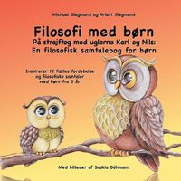 Cover image for Filosofi med born. Pa strejftog med uglerne Karl og Nils: En filosofisk samtalebog for born: Inspirerer til faelles fordybelse og filosofiske samtaler med born fra 5 ar