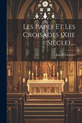 Cover image for Les Papes Et Les Croisades (xiie Siecle)....