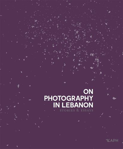 Cover image for On Photography In Lebanon - Stories And Essays