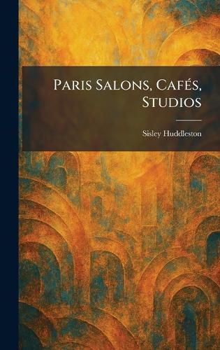 Cover image for Paris Salons, CafA(c)s, Studios