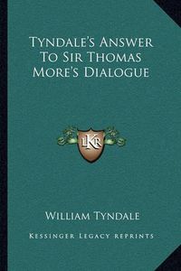 Cover image for Tyndale's Answer to Sir Thomas More's Dialogue
