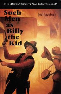 Cover image for Such Men as Billy the Kid: The Lincoln County War Reconsidered