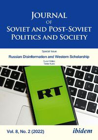 Cover image for Journal of Soviet and Post-Soviet Politics and Society, Vol. 8, No. 2 (2022): Russian Disinformation and Western Scholarship