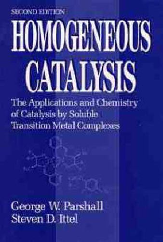 Cover image for Homogeneous Catalysis: The Applications and Chemistry of Catalysis by Soluble Transition Metal Complexes