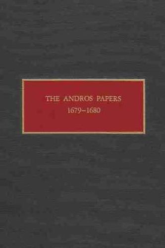 The Andros Papers 1679-1680: Files of the Provincial Secretary of New York During the Administration of Sir Edmund Andros 1674-1680