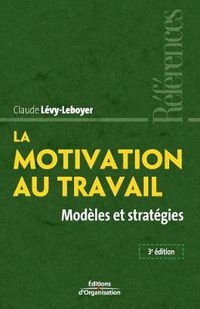 Cover image for La motivation au travail: Modeles et strategies