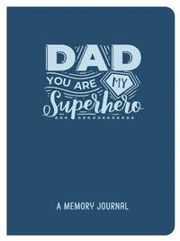 Cover image for Dad, You Are My Superhero: A Memory Journal