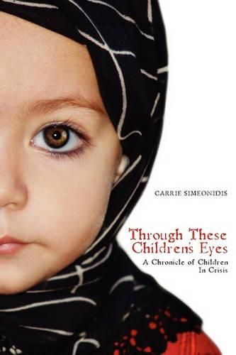 Cover image for Through These Children's Eyes: A Chronicle of Children In Crisis