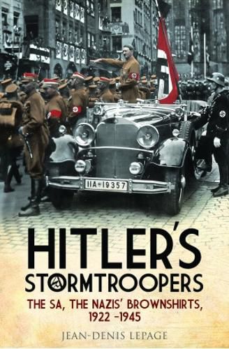 Cover image for Hitler's Stormtroopers: The SA, The Nazis' Brownshirts, 1922 - 1945