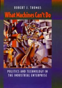 Cover image for What Machines Can't Do: Politics and Technology in the Industrial Enterprise