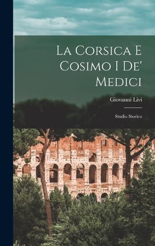Cover image for La Corsica E Cosimo I De' Medici