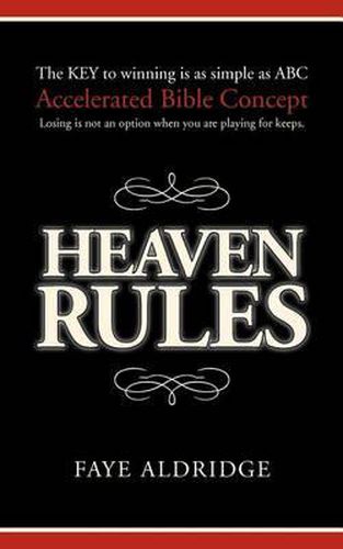 Cover image for Heaven Rules: The key to winning is as simple as ABC, Accelerated Bible Concept. Losing is not an option when you are playing for keeps.