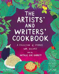 Cover image for The Artists' & Writers' Cookbook: A Collection of Stories With Recipes