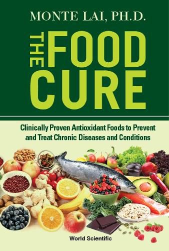 Cover image for Food Cure, The: Clinically Proven Antioxidant Foods To Prevent And Treat Chronic Diseases And Conditions