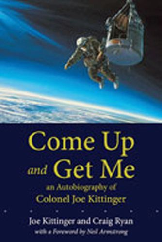 Cover image for Come Up and Get Me: An Autobiography of Colonel Joseph Kittinger