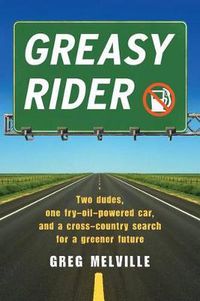 Cover image for Greasy Rider: Two Dudes, One Fry-Oil-Powered Car, and a Cross-Country Search for a Greener Future