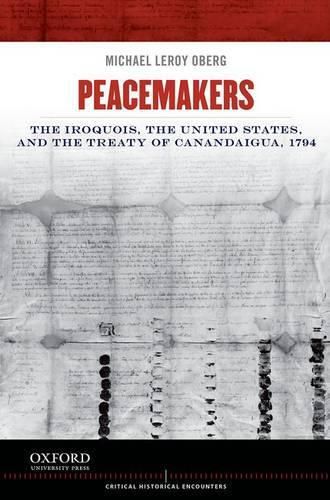 Peacemakers: The Iroquois, the United States, and the Treaty of Canandaigua, 1794