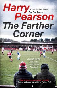 Cover image for The Farther Corner: A Sentimental Return to North-East Football