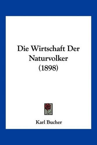 Cover image for Die Wirtschaft Der Naturvolker (1898)