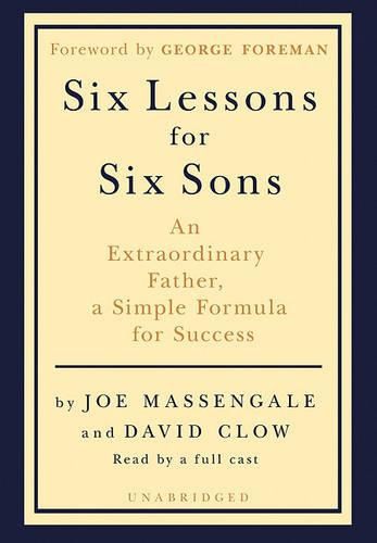 Six Lessons for Six Sons: An Extraordinary Father, a Simple Formula for Success