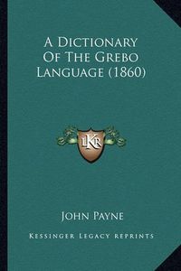 Cover image for A Dictionary of the Grebo Language (1860)