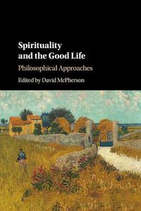 Cover image for Spirituality and the Good Life: Philosophical Approaches