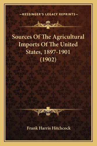 Sources of the Agricultural Imports of the United States, 1897-1901 (1902)