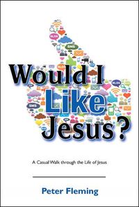 Cover image for Would I Like Jesus?: A Casual Walk through the Life of Jesus