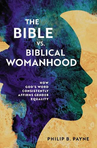 Cover image for The Bible vs. Biblical Womanhood: How God's Word Consistently Affirms Gender Equality