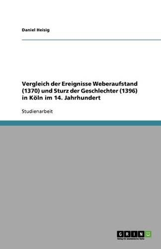 Cover image for Vergleich der Ereignisse Weberaufstand (1370) und Sturz der Geschlechter (1396) in Koeln im 14. Jahrhundert